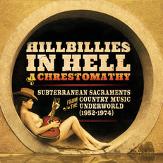 Hillbillies In Hell: A Chrestomathy: Subterranean Sacraments From The Country Music Underworld (1952-1974) (RSD 2023 EU/UK Exclusive)