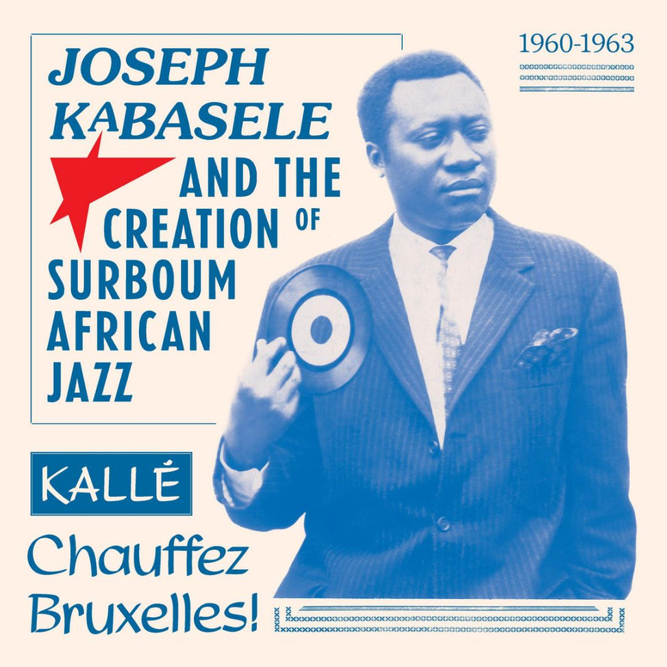Joseph Kabasele and the Creation of Surboum African Jazz 1960 – 1963, Kallé Chauffez Bruxelles!