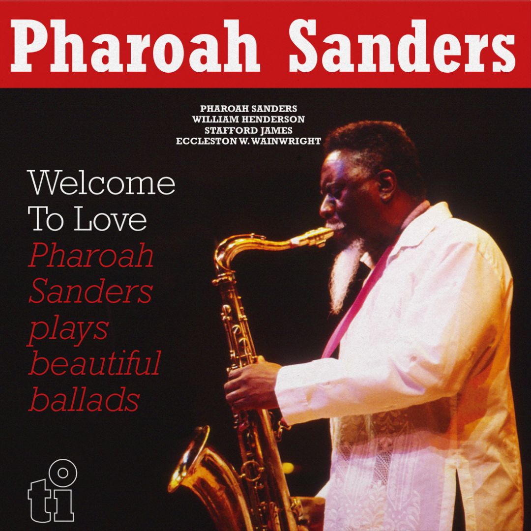 Pharoah Sanders | Welcome To Love – Light in the Attic