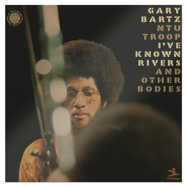 Gary Bartz NTU Troop | I've Known Rivers and Other Bodies (Jazz