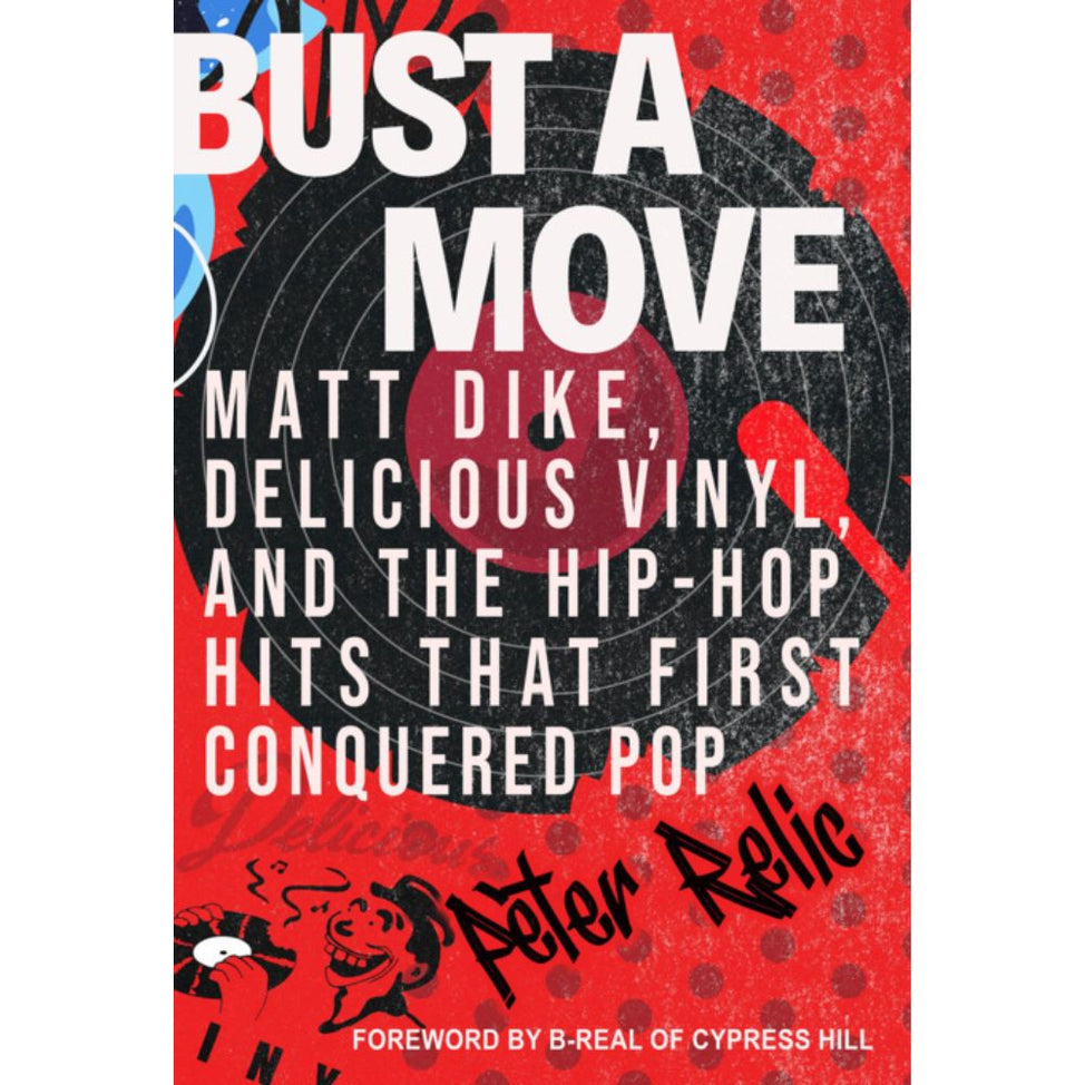 BUST A MOVE: Matt Dike, Delicious Vinyl, and the Hip-Hop Hits That First Conquered Pop