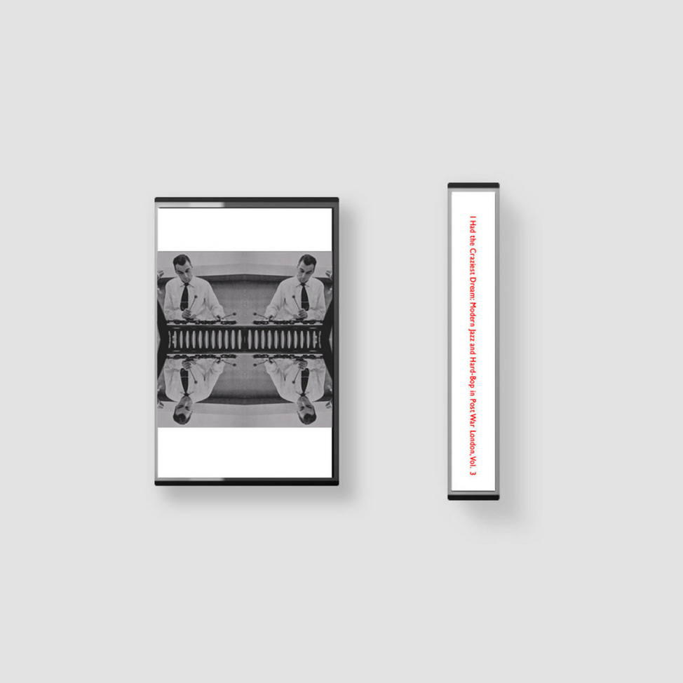 I Had the Craziest Dream: Modern Jazz and Hard-Bop in Post War London, Vol. 3