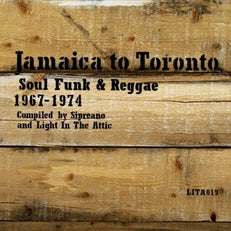 Jamaica to Toronto: Soul, Funk & Reggae  1967 - 1974