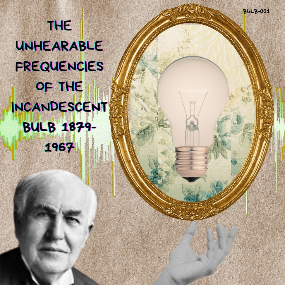BULB-001 V/A - The Unhearable Frequencies of the Incandescent Bulb 1879-1967