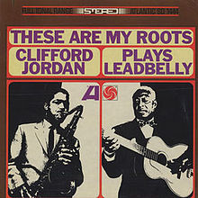 These Are My Roots: Clifford Jordan Plays Leadbelly