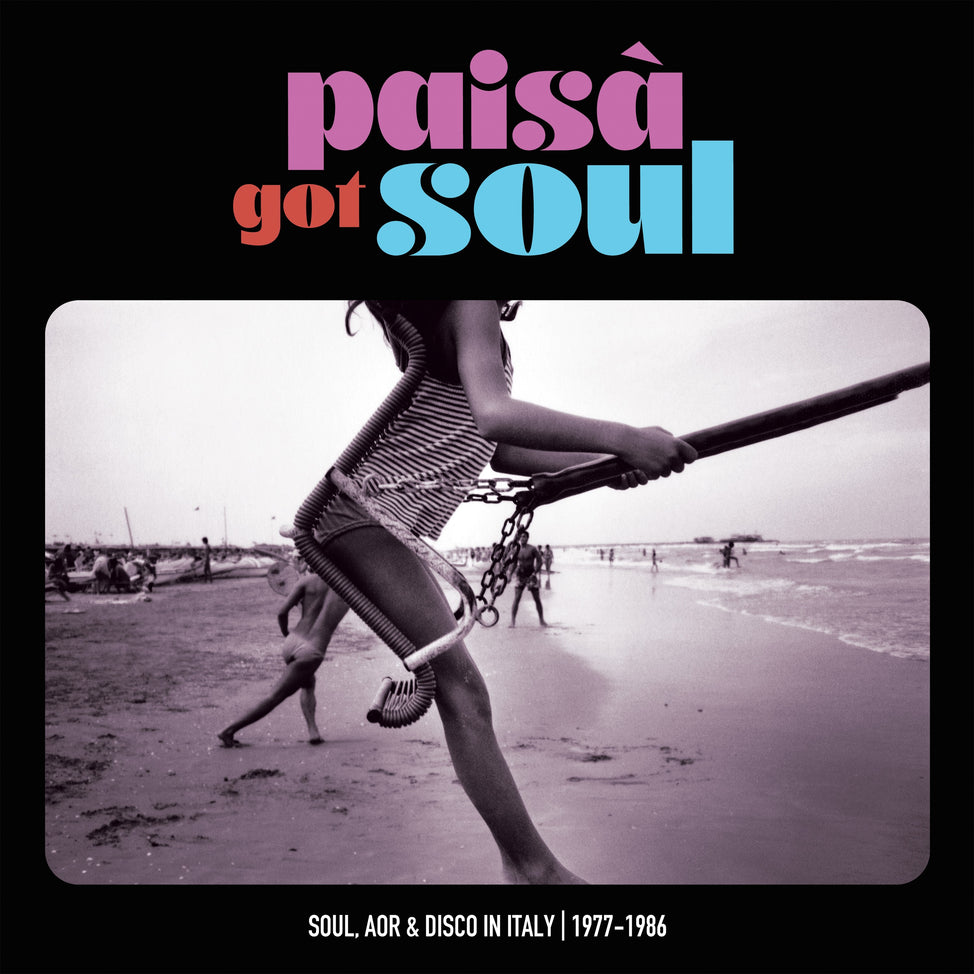 PAISA’ GOT SOUL - Soul, AOR & Disco in Italy, 1977-1986