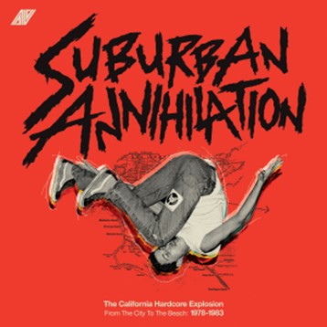 Suburban Annihalation (The California Hardcore Explosion From The City To The Beach: 1978-1983)